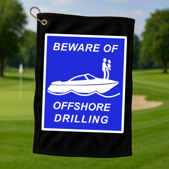 Beware Of Offshore Drilling Funny Boat Golf Towel