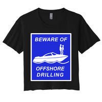 Beware Of Offshore Drilling Funny Boat Women's Crop Top Tee