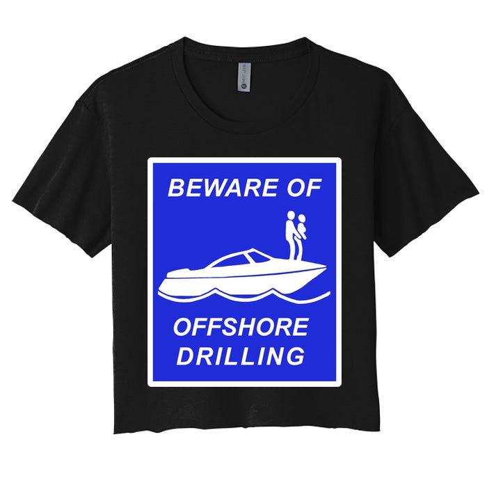 Beware Of Offshore Drilling Funny Boat Women's Crop Top Tee