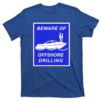 Beware Of Offshore Drilling Funny Boat T-Shirt