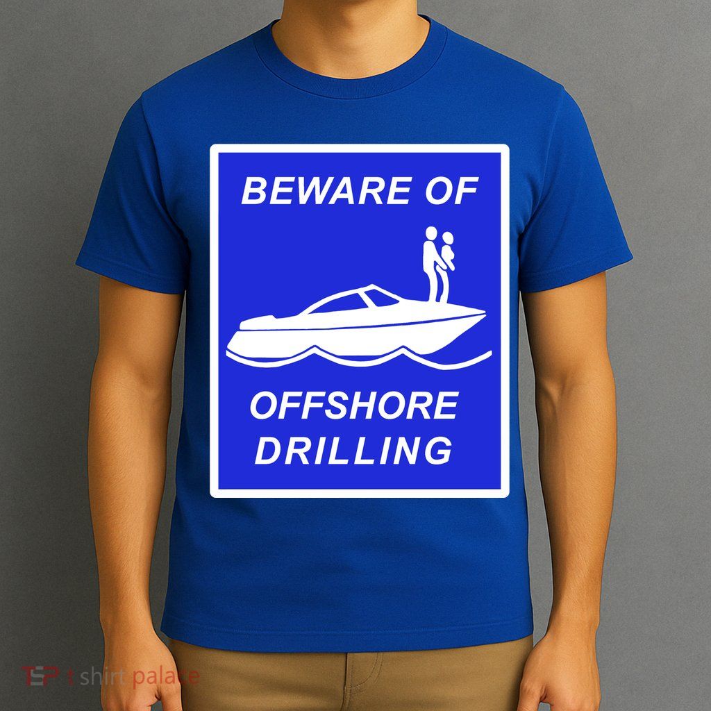 Beware Of Offshore Drilling Funny Boat T-Shirt