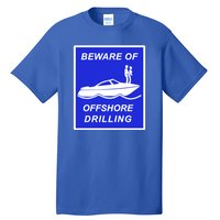 Beware Of Offshore Drilling Funny Boat Tall T-Shirt