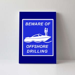 Beware Of Offshore Drilling Funny Boat Canvas