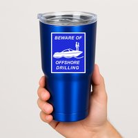 Beware Of Offshore Drilling Funny Boat Tumbler
