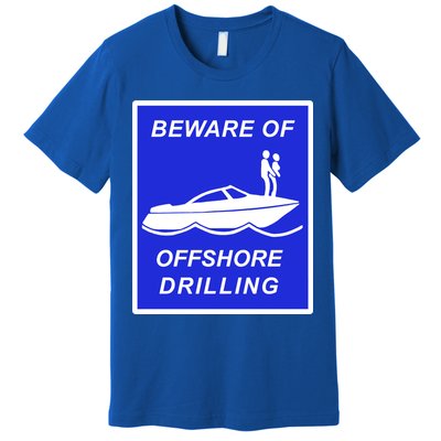 Beware Of Offshore Drilling Funny Boat Premium T-Shirt