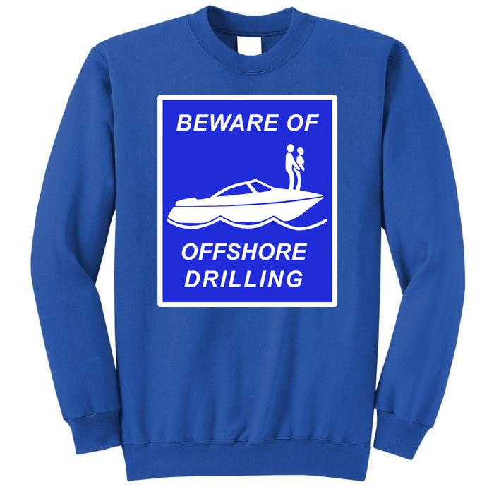 Beware Of Offshore Drilling Funny Boat Tall Sweatshirt