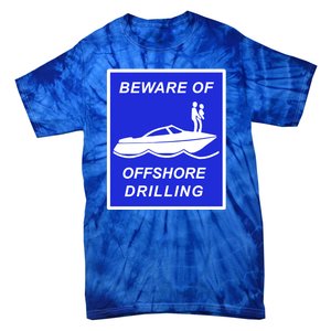 Beware Of Offshore Drilling Funny Boat Tie-Dye T-Shirt