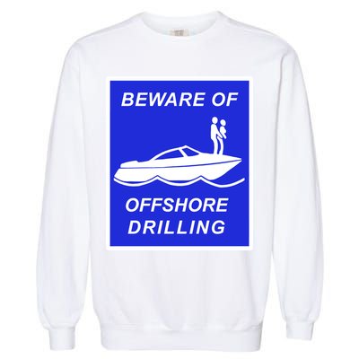 Beware Of Offshore Drilling Funny Boat Garment-Dyed Sweatshirt