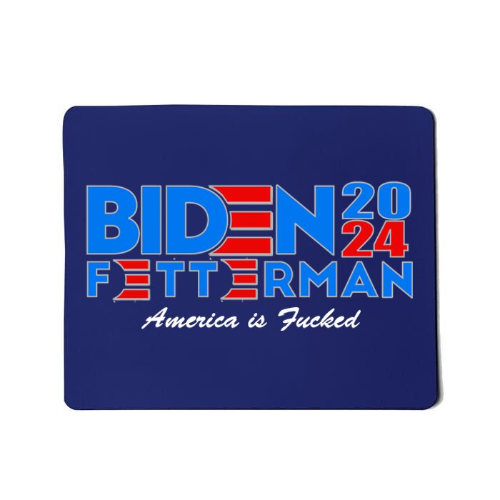 Biden Fetterman 2024 America Is Fucked Funny Mousepad