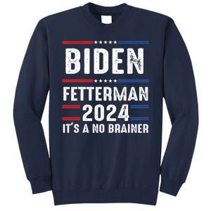 Biden Fetterman 2024 Its A No Brainer Tall Sweatshirt