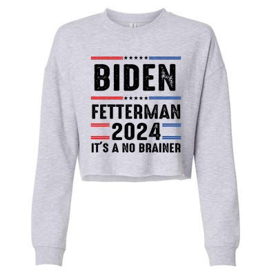 Biden Fetterman 2024 Its A No Brainer Cropped Pullover Crew