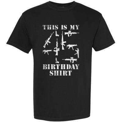 Birthday For 45 Years Old Guns And Weapons Owner Garment-Dyed Heavyweight T-Shirt