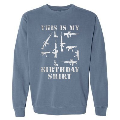 Birthday For 45 Years Old Guns And Weapons Owner Garment-Dyed Sweatshirt