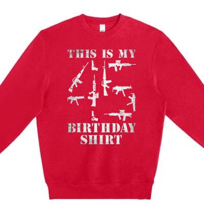 Birthday For 45 Years Old Guns And Weapons Owner Premium Crewneck Sweatshirt