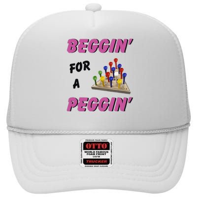 Beggin For A Peggin Funny High Crown Mesh Back Trucker Hat