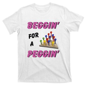 Beggin For A Peggin Funny T-Shirt