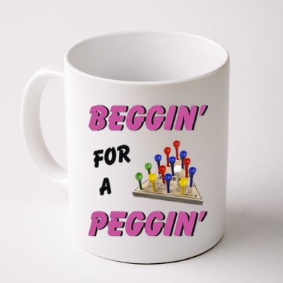 Beggin For A Peggin Funny Coffee Mug