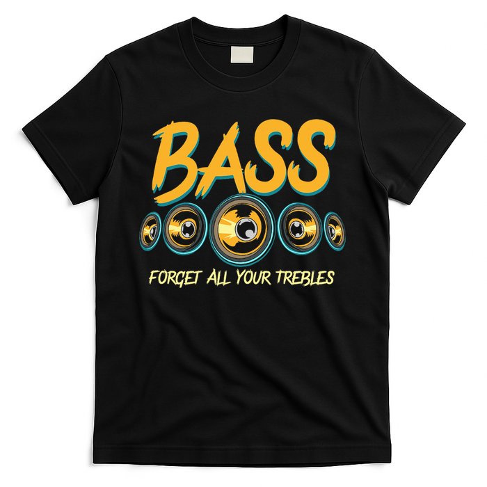 Bass Forget All Your Trebles Car Stereo Funny Car Audio T-Shirt