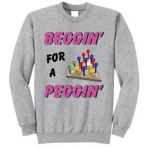 Beggin’ For A Peggin Tall Sweatshirt