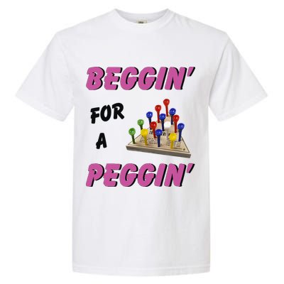 Beggin’ For A Peggin Garment-Dyed Heavyweight T-Shirt