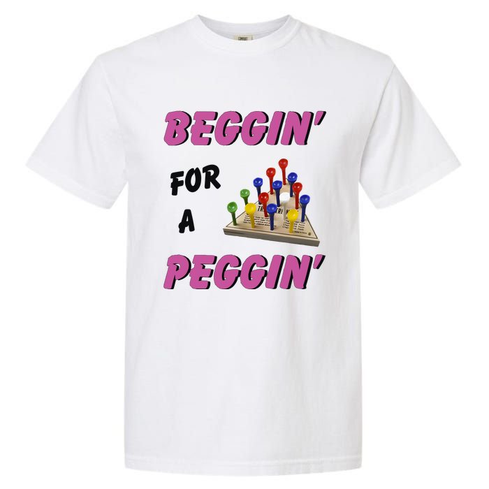 Beggin’ For A Peggin Garment-Dyed Heavyweight T-Shirt