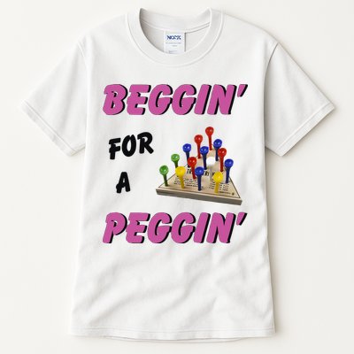 Beggin’ For A Peggin Tall T-Shirt