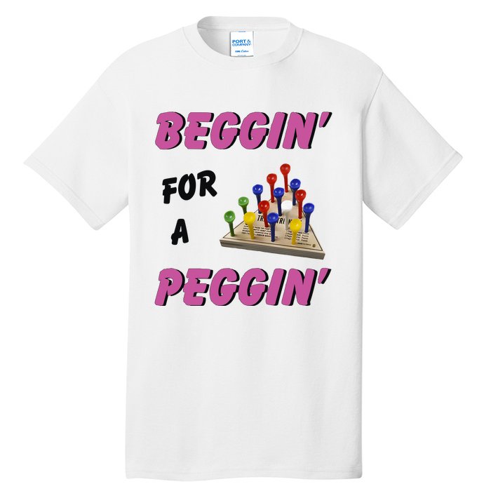 Beggin’ For A Peggin Tall T-Shirt