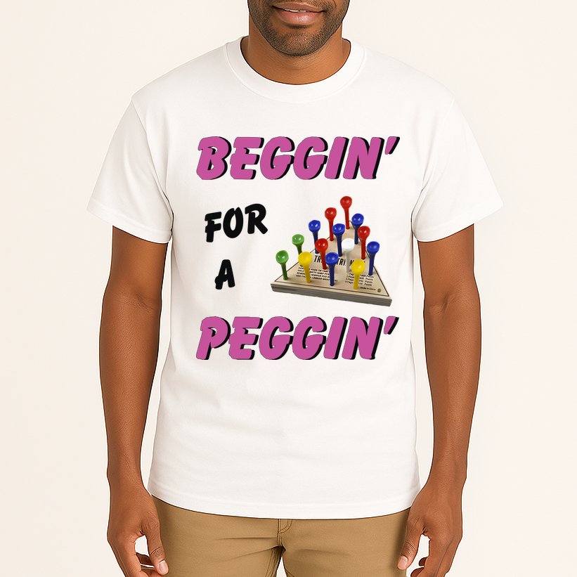Beggin’ For A Peggin Tall T-Shirt