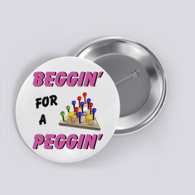 Beggin’ For A Peggin Button
