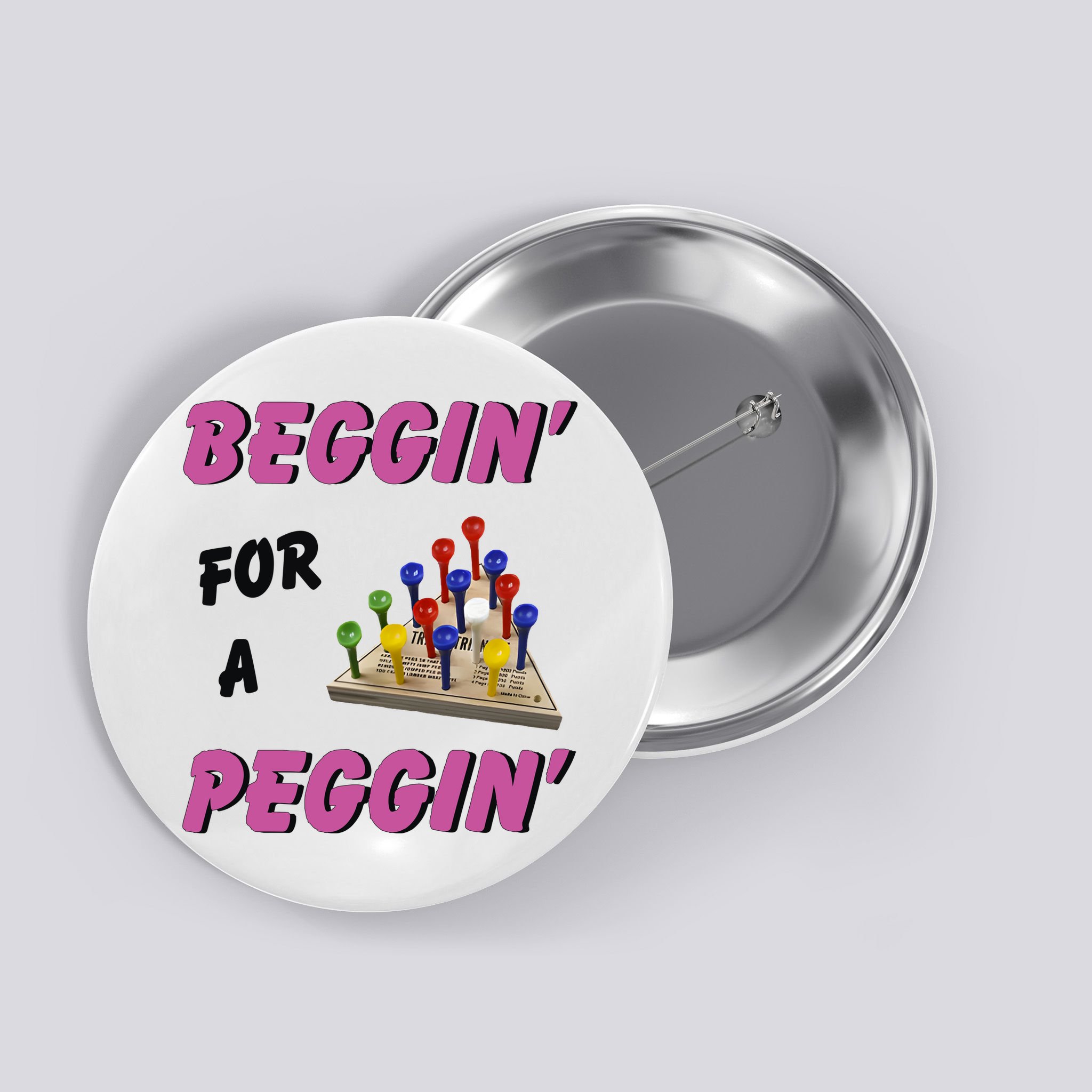 Beggin’ For A Peggin Button
