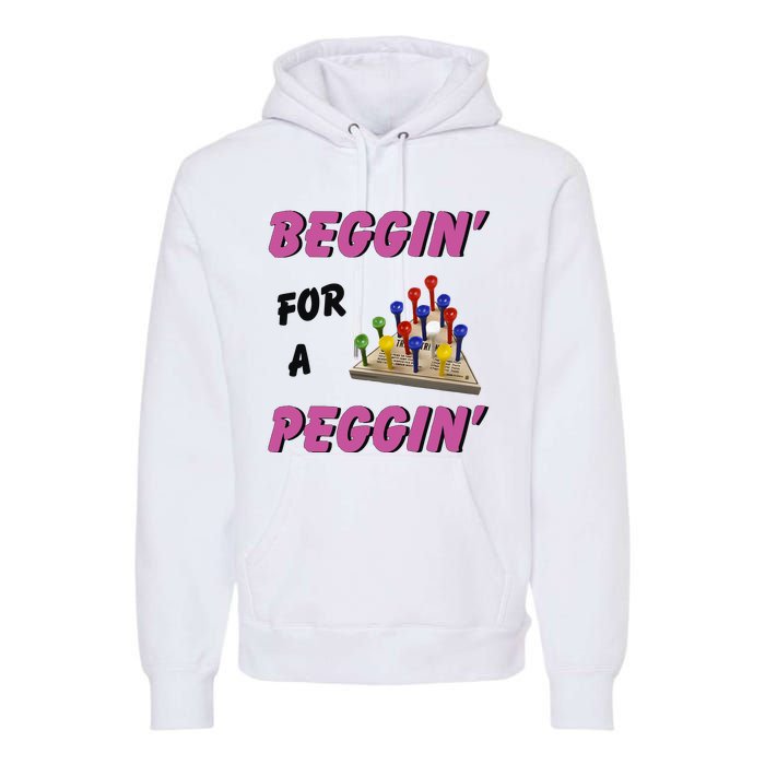 Beggin’ For A Peggin Premium Hoodie