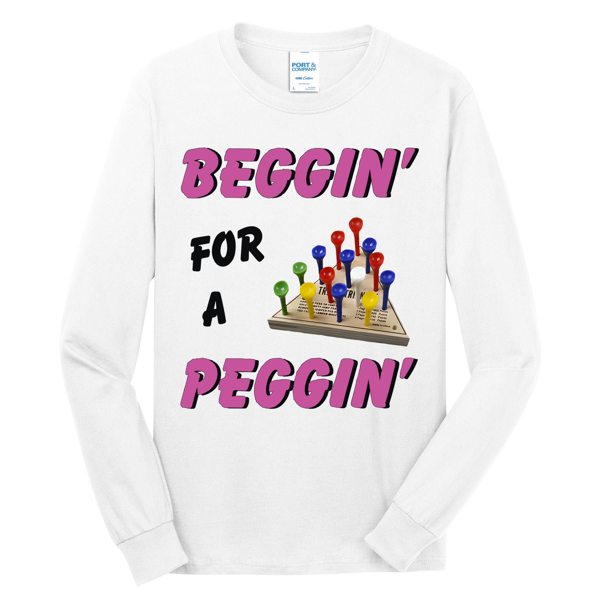 Beggin’ For A Peggin Tall Long Sleeve T-Shirt
