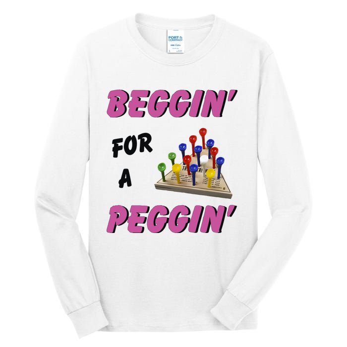 Beggin’ For A Peggin Tall Long Sleeve T-Shirt