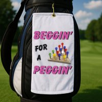 Beggin’ For A Peggin Golf Towel