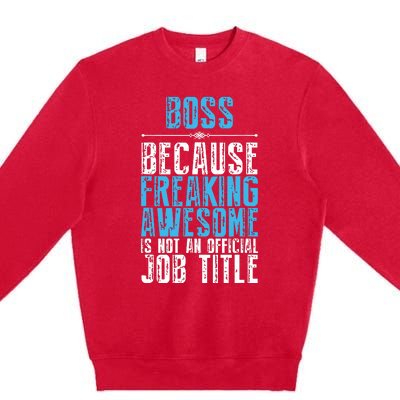 Boss Freaking Awesome Job Title Funny Boss Day Quote Premium Crewneck Sweatshirt