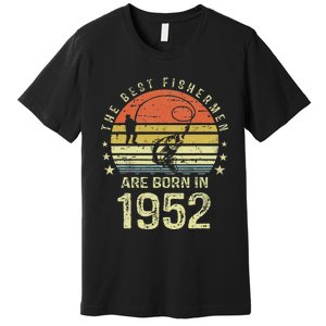 Best Fishermen Are Born In 1952 69th Birthday Fishing Gift Premium T-Shirt