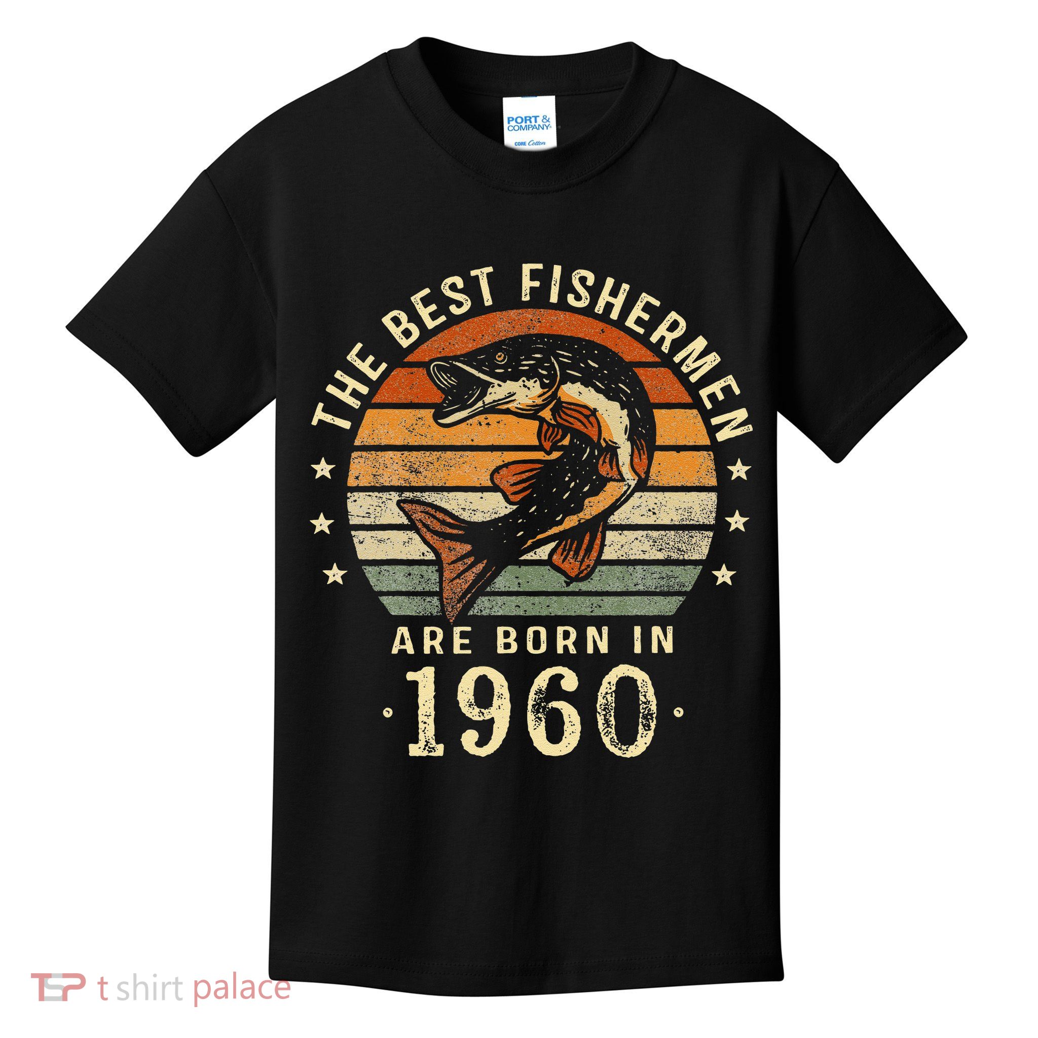 Best Fishermen Are Born In 1960 63rd Birthday Fishing Gifts Kids T-Shirt