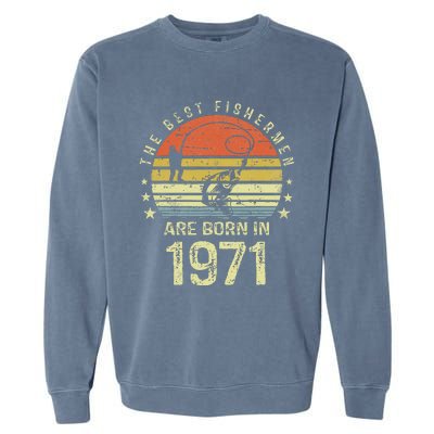 Best Fishermen Are Born In 1971 50th Birthday Fishing Gift Garment-Dyed Sweatshirt