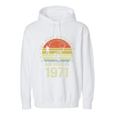 Best Fishermen Are Born In 1971 50th Birthday Fishing Gift Garment-Dyed Fleece Hoodie