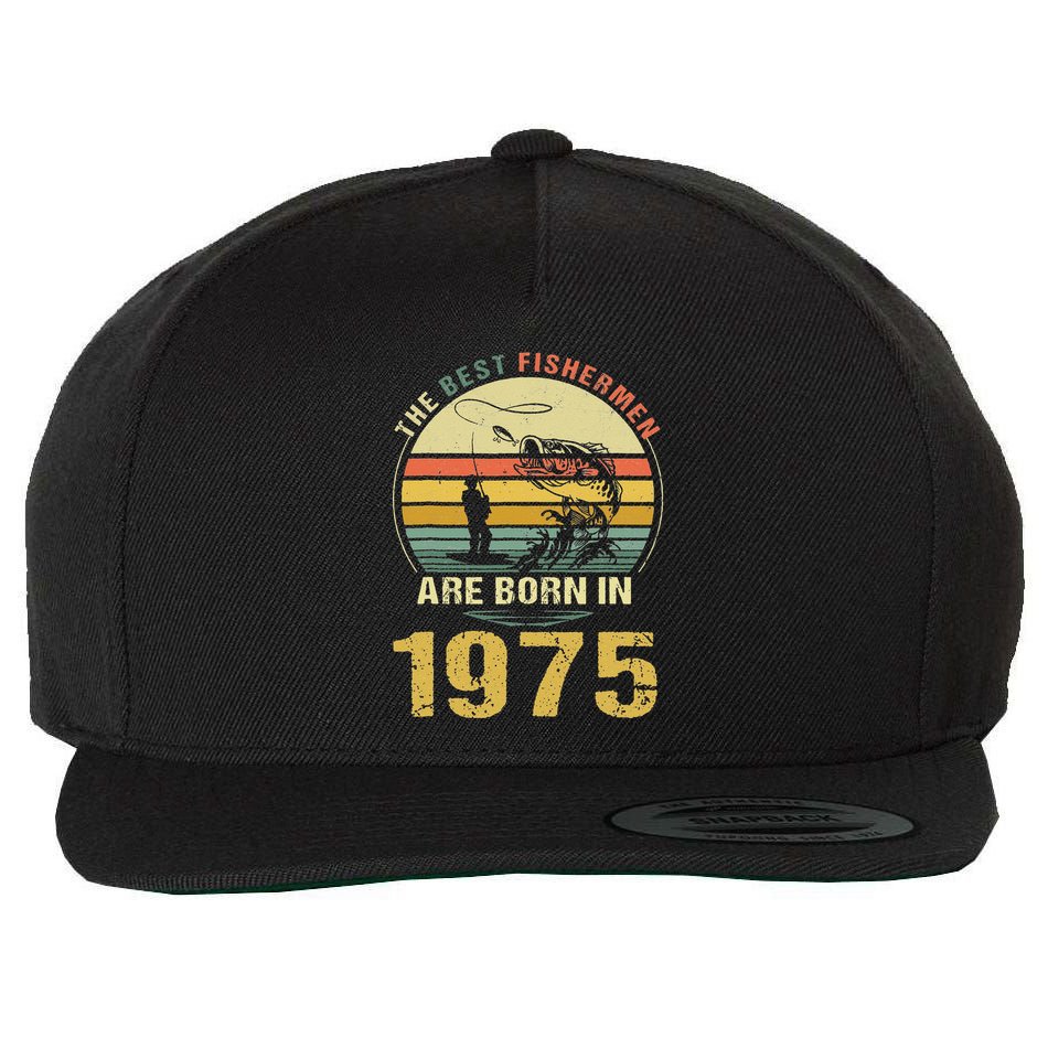 Best Fishermen Are Born In 1975 47th Birthday Fishing Gift Wool Snapback Cap