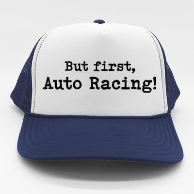 But First Auto Racing Simple Minimal Minimalist Funny Meaningful Gift Trucker Hat