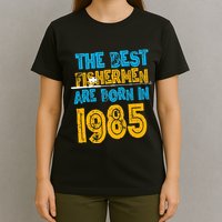 Best Fishermen Are Born In 1985 36th Birthday Fishing Retro T-Shirt