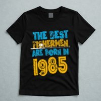 Best Fishermen Are Born In 1985 36th Birthday Fishing Retro T-Shirt
