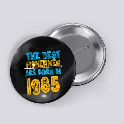 Best Fishermen Are Born In 1985 36th Birthday Fishing Retro Button