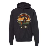 Best Fishermen Are Born In 2011 12th Birthday Fishing Gifts Premium Hoodie