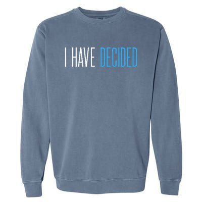 Baptism For Adults Women Men I Have Decided Garment-Dyed Sweatshirt