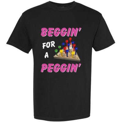 Beggin For A Peggin Garment-Dyed Heavyweight T-Shirt