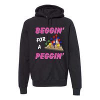 Beggin For A Peggin Premium Hoodie