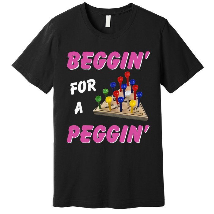 Beggin For A Peggin Premium T-Shirt