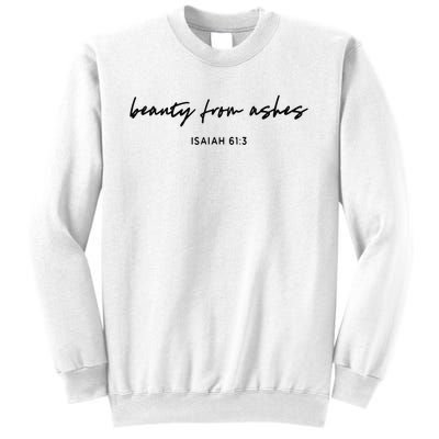 Beauty from Ashes Bible Verse Tee Faith Christian Sweatshirt